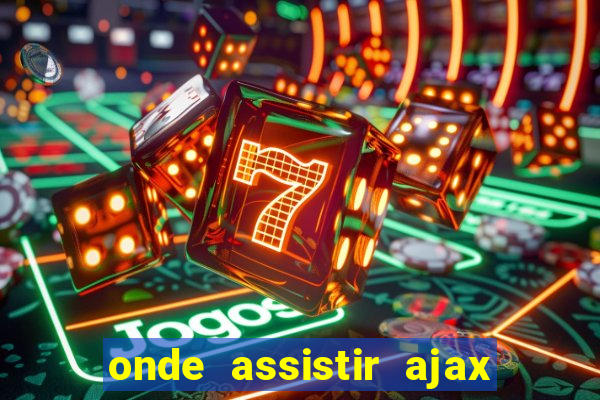 onde assistir ajax x fortuna sittard